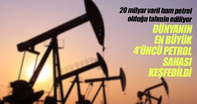 Dünyanın en büyük 4’üncü petrol sahası keşfedildi