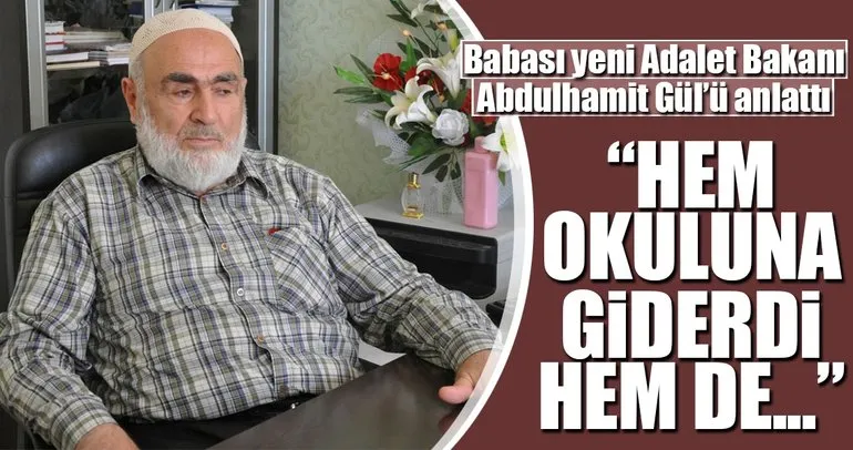 Babası yeni Adalet Bakanı Abdulhamit Gül’ü anlattı