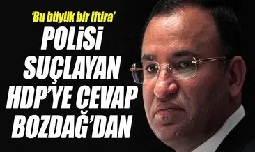 Polisi suçlayan HDP’ye cevap Bozdağ’dan!