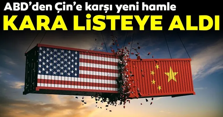 ABD’den Çin’e karşı yeni hamle! Kara listeye aldı