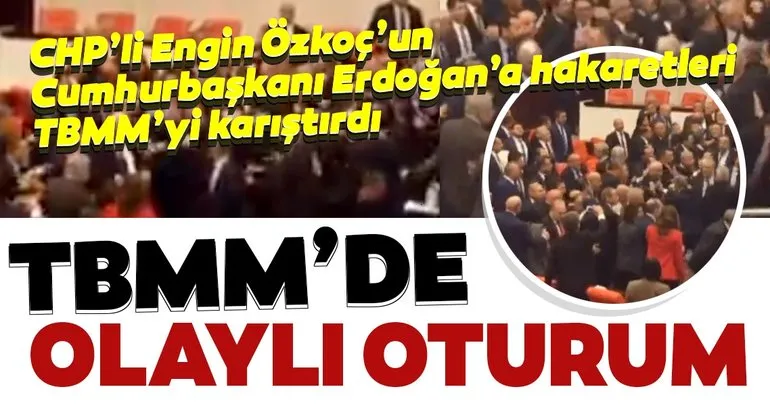 SON DAKİKA HABER: CHP’li Engin Özkoç’un Cumhurbaşkanı Erdoğan’a hakaretleri TBMM’yi karıştırdı! Meclis’te CHP provokasyonu