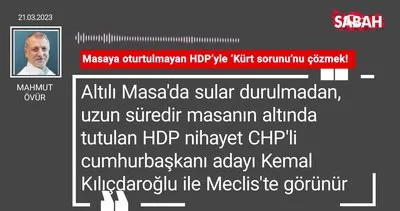 Mahmut Övür | Masaya oturtulmayan HDP’yle ’Kürt sorunu’nu çözmek!