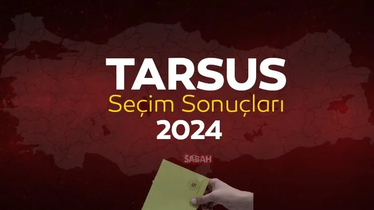 Mersin TARSUS Seçim Sonuçları 2024 Canlı Takip: 31 Mart 2024 TARSUS yerel seçim sonucu ve YSK oy sonuçları
