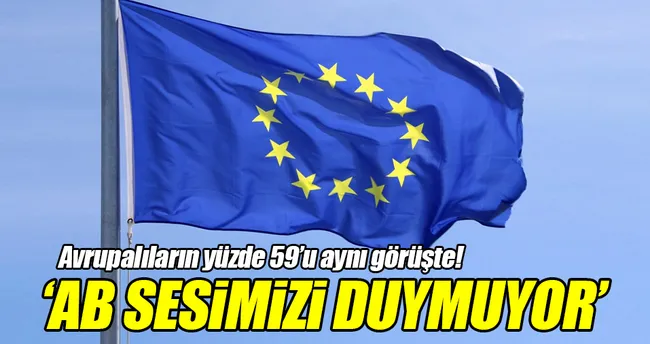 ’AB, Avrupalıların sesini duymuyor’