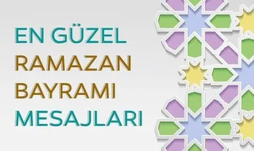 Ramazan Bayram mesajları ve sözleri yeni 2020! En Güzel, anlamlı ve resimli Ramazan Bayramı kutlama mesajları ile kısa uzun bayram mesajı