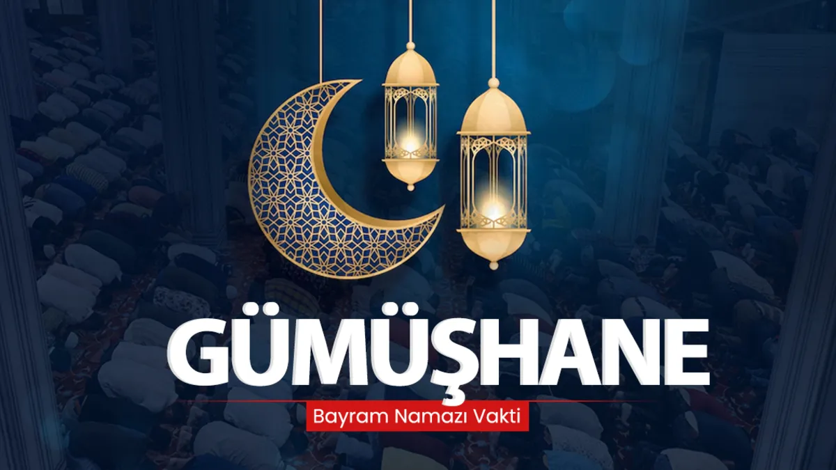 Gümüşhane bayram namazı saati 2026: Diyanet ile Gümüşhane’de bayram namazı saat kaçta kılınacak?