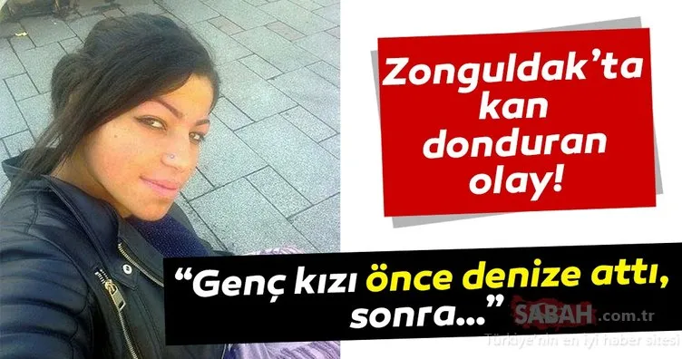 Son dakika haberi: Zonguldak’ta kan donduran olay! “Genç kızı önce denize attı, sonra…”