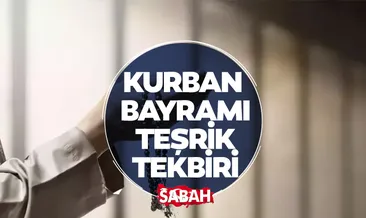 TEŞRİK TEKBİRİ OKUNUŞU-ANLAMI: Teşrik tekbirleri başladı mı, nasıl okunur, kaç defa getirilir?