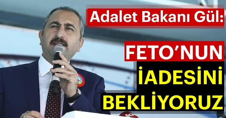Adalet Bakanı Gül: Feto’nun iadesini bekliyoruz