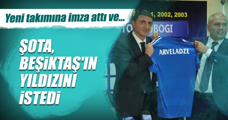 Şota, Beşiktaş’ın yıldızını istedi