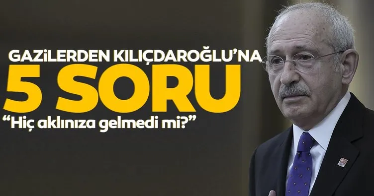 Son dakika haberi: Gazilerden CHP lideri Kılıçdaroğlu’na 5 soru