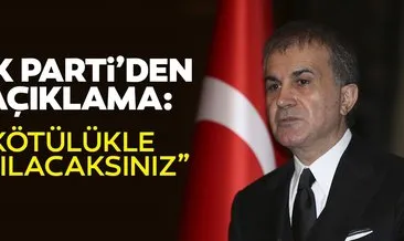 AK Parti Sözcüsü Ömer Çelik’ten açıklama: Kötülüklerinizle anılacaksınız
