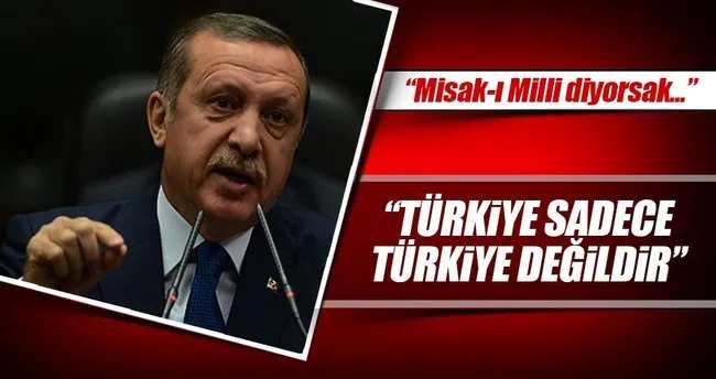 Erdoğan: Türkiye sadece Türkiye değildir