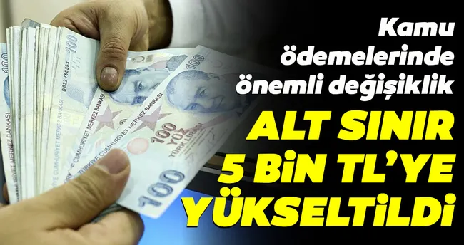 alt sinir 5 bin liraya cikarildi