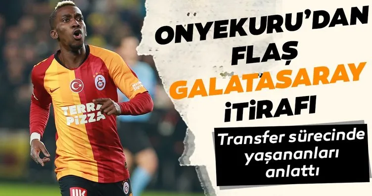 Henry Onyekuru’dan flaş Galatasaray itirafı
