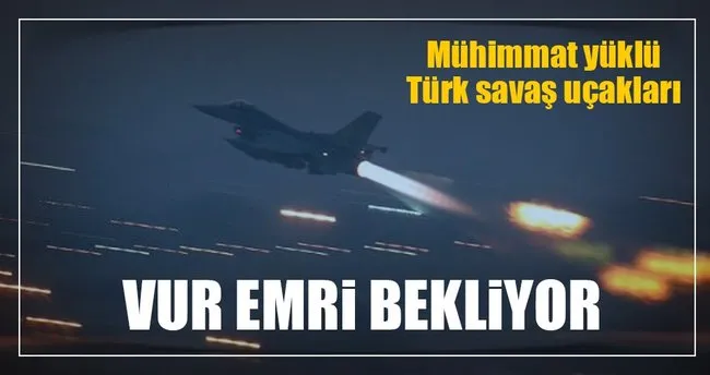 Türk savaş uçakları harekat merkezinde!