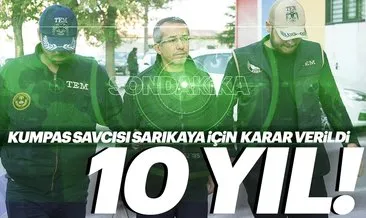 Ferhat Sarıkaya için karar verildi! 10 yıl hapis cezası