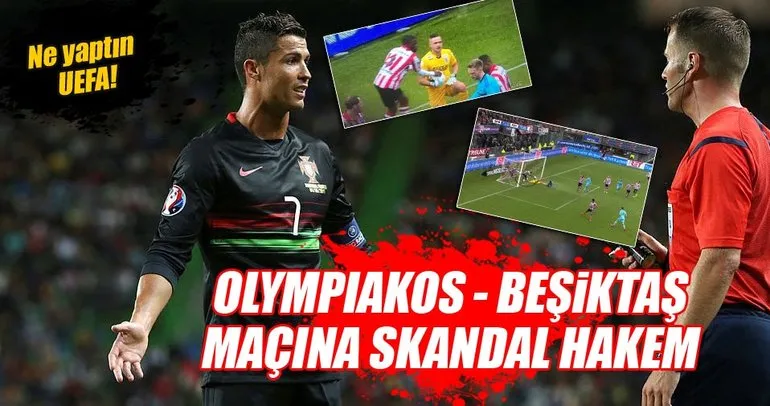 Olympiakos - Beşiktaş maçına skandal hakem!