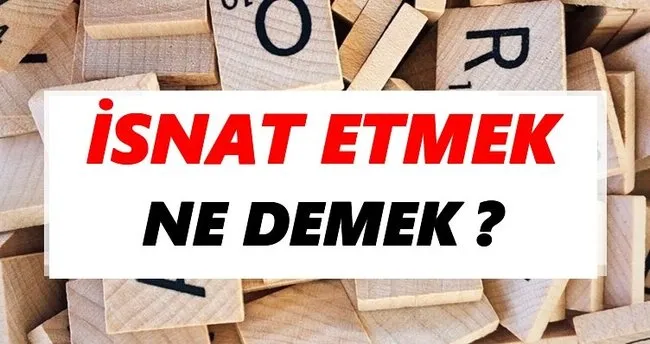 İsnat etmek Ne Demek? TDK’ya Göre İsnat etmek Sözlük Anlamı Nedir?