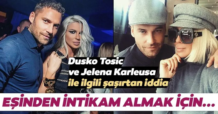 Dusko Tosic eşi Jelena Karlesua’dan intikam aldı! Jelena Karleusa kıskançlık krizine girdi...