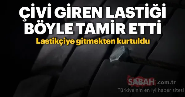 Çivi giren lastiği böyle tamir etti! Lastikçiye gitmekten kurtuldu
