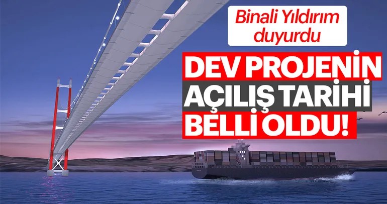 Binali Yıldırım duyurdu! Dev projenin açılış tarihi belli oldu