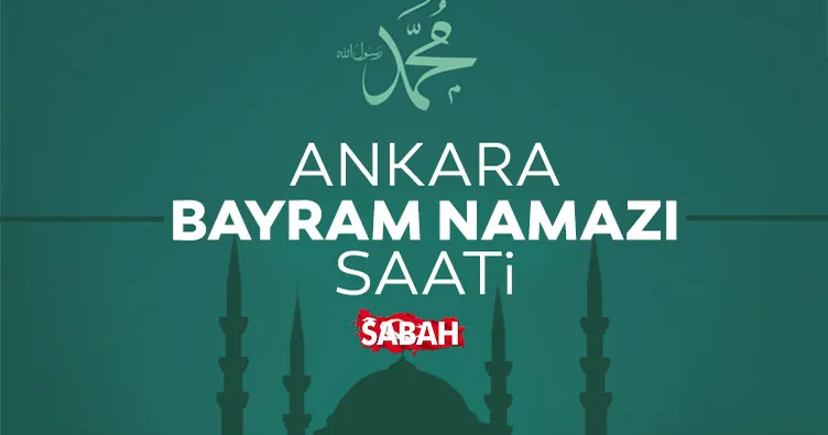 Ankara’da bayram namazı saat kaçta? 2026 Diyanet ile Ankara bayram namazı saati