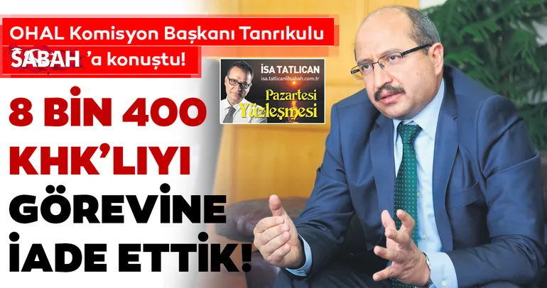 8 bin 400 KHK’lıyı göreve iade ettik