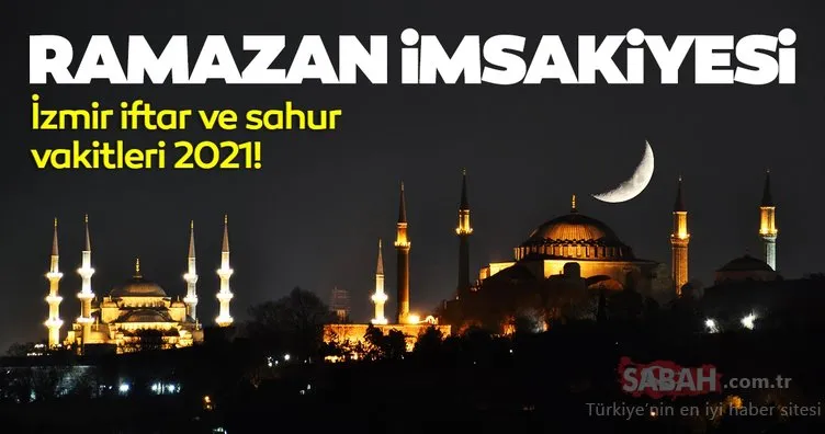 İzmir iftar vakti saat kaçta? İzmir İmsakiye 2021 iftar saatleri ve bugün iftar saati vakitleri