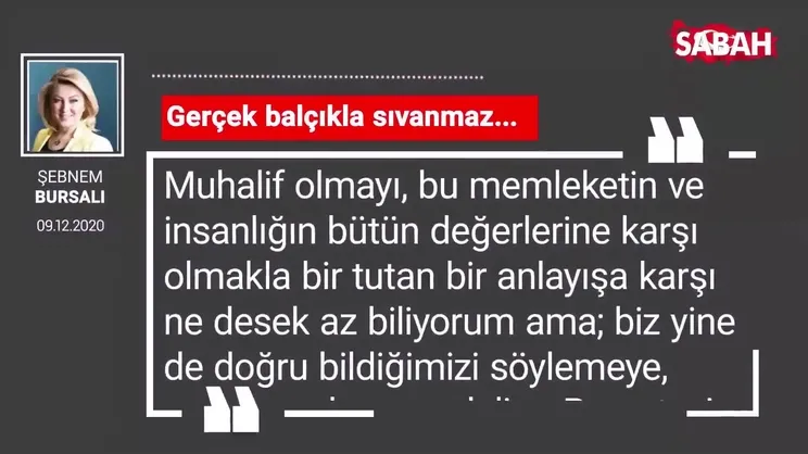 Şebnem Bursalı 'Gerçek balçıkla sıvanmaz...'