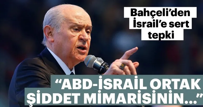 Bahçeli´den İsrail´e sert tepki