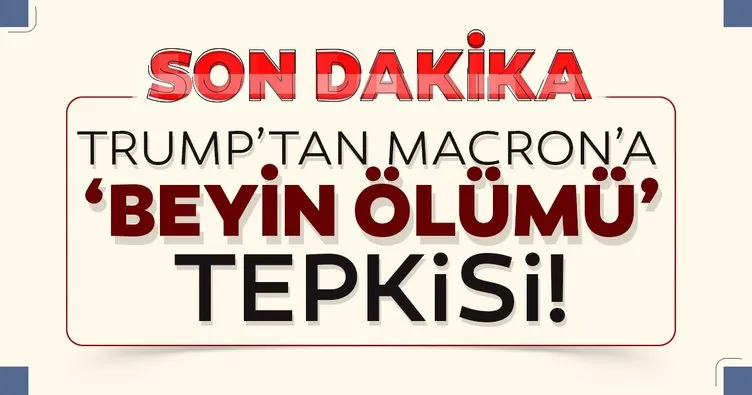 Trump'tan Erdoğan'a teşekkür, Macron'a 'beyin ölümü' tepkisi