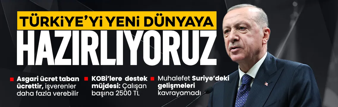SON DAKİKA | Başkan Erdoğan: Türkiye’yi yeni dünyaya hazırlıyoruz