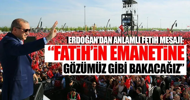 Erdoğan’dan fetih mesajı: Fatih’in emanetine gözümüz gibi bakmaya devam edeceğiz...