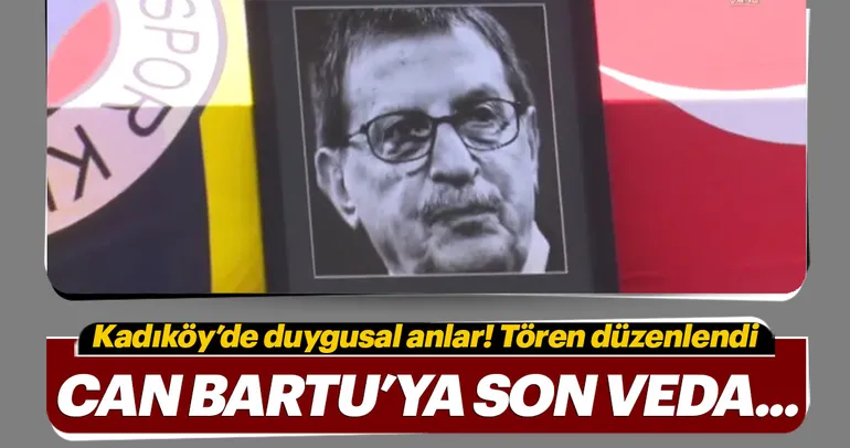 Can Bartu’ya son veda...