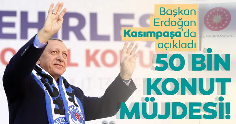 Son dakika: Başkan Erdoğan Kasımpaşa'da açıkladı! 50 bin konut müjdesi...