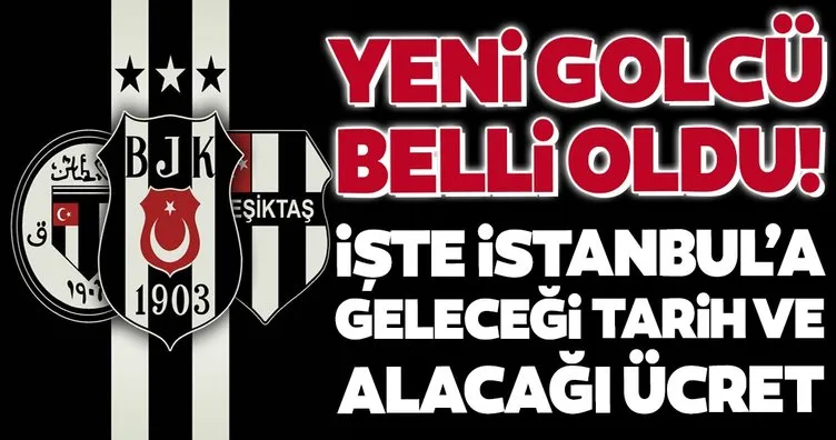 Transferde son dakika: Beşiktaş’ın yeni golcüsü belli oldu! İşte İstanbul’a geleceği tarih ve alacağı ücret