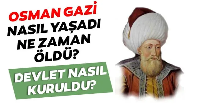 Osman Gazi Nin Hayati Osman Gazi Ne Zaman Oldu Katildigi Savaslar Ve Fethettigi Yerler Neresi En Son Haber