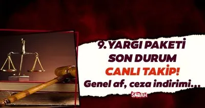 9. YARGI PAKETİ-GENEL AF MECLİSİN GÜNDEMİNDE: İnfaz düzenlemesi, ceza indirimi... 9. Yargı Paketi ne zaman çıkacak, içeriği neler?