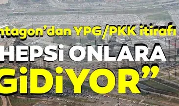 Pentagon’dan YPG/PKK itirafı... Hepsi onlara gidiyor