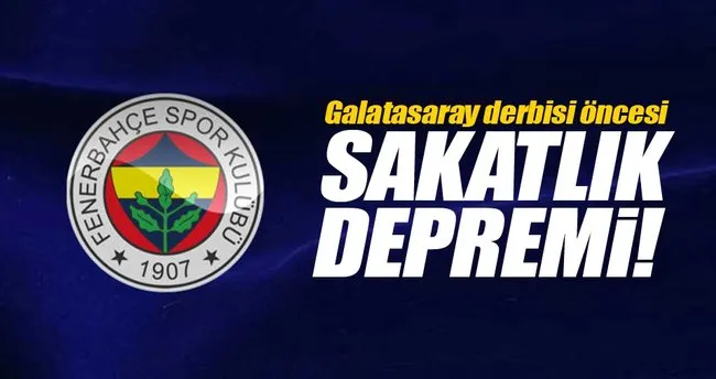 Fenerbahçe’de derbi öncesi sakatlık depremi!