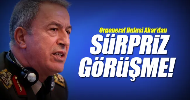 Orgeneral Hulusi Akar’dan sürpriz görüşme!