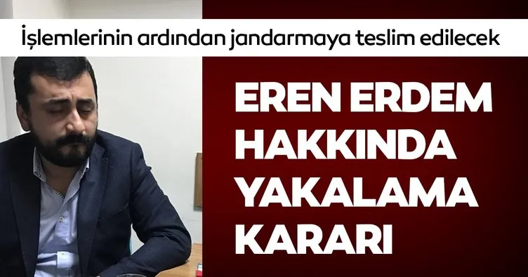 Son Dakika: Eren Erdem hakkında yakalama kararı çıkarıldı