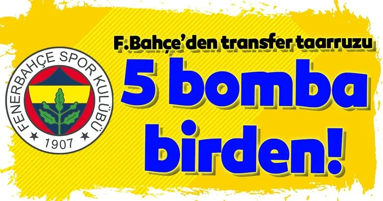 Fenerbahçe’den 5 bomba birden!