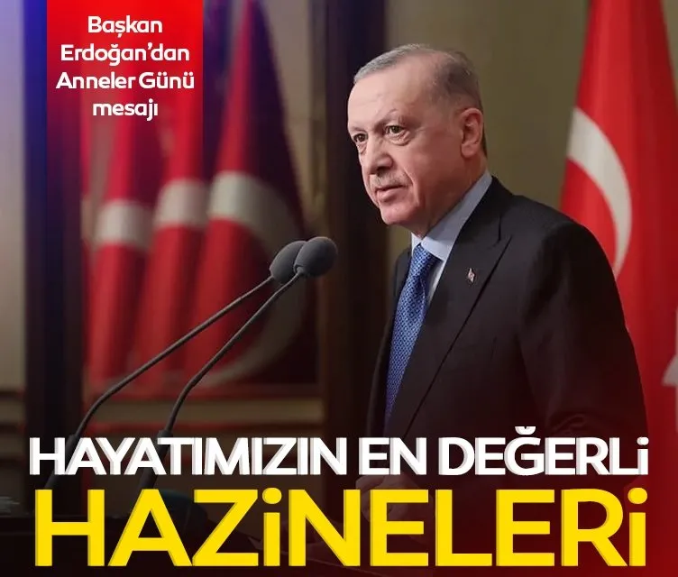 Başkan Erdoğan’dan Anneler Günü mesajı