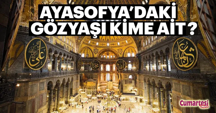 Ayasofya’daki gözyaşı kime ait?
