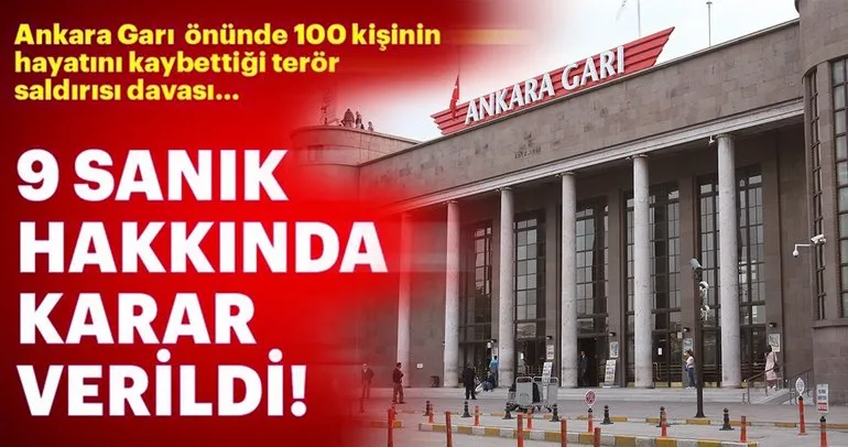 Son dakika: Ankara Garı önünde 100 kişinin hayatını kaybettiği terör saldırısı davasında karar!