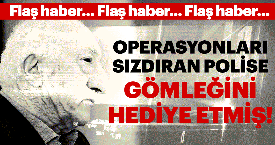 FETÖ elebaşı, operasyonları haber veren polise gömleğini hediye etmiş