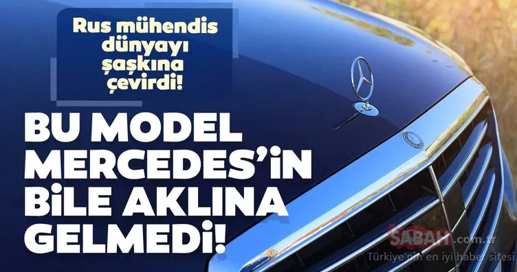 Bu model Mercedes’in bile aklına gelmedi! Rus mühendis Mercedes’i şaşkına çevirdi