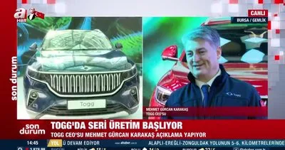 TOGG’da seri üretim başlıyor! TOGG CEO’su Gürcan Karakaş’tan önemli açıklamalar | Video